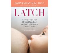 Latch: A Handbook for Breastfeeding with Confidence at Every Stage