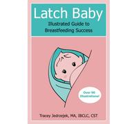 Latch Baby: Illustrated Guide to Breastfeeding Success