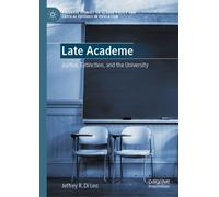 Late Academe : Justice, Extinction, and the University