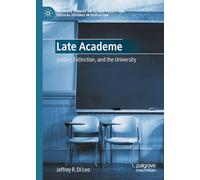 Late Academe: Justice, Extinction, and the University (Palgrave Studies on Global Policy and Critical Futures in Education)