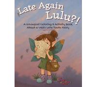 Late Again, Lulu?!: A Whimsical Coloring & Activity Book About a Very Late Tooth Fairy
