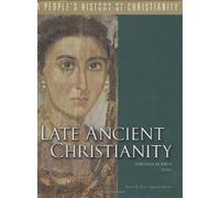 Late Ancient Christianity (People's History of Christianity S.)