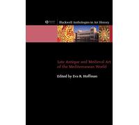 Late Antique and Medieval Art of the Mediterranean World (Blackwell Anthologies in Art History)