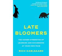 Late Bloomers – The Hidden Strengths of Learning and Succeeding at Your Own Pace