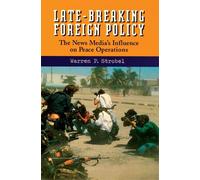 Late Breaking Foreign Policy: News Media's Influence on Peace Operations