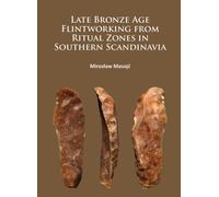Late Bronze Age Flintworking from Ritual Zones in Southern Scandinavia