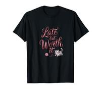 Late But Worth It Funny Sarcastic Quote T-Shirt