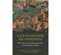 Late Byzantium Reconsidered: The Arts of the Palaiologan Era in the Mediterranean