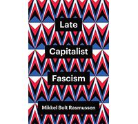 Late Capitalist Fascism (Theory Redux)