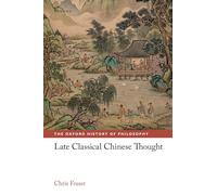 Late Classical Chinese Thought (The Oxford History of Philosophy)