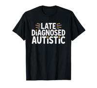 Late Diagnosed Autistic Adult Finally Makes Sense Now T-Shirt