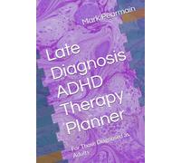 Late Diagnosis ADHD Therapy Planner: For Those Diagnosed as Adults
