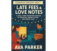 Late Fees & Love Notes: A Small-Town Bookstore Romcom of Opposites, Hidden Letters, and Winter Light (Harborfield Romcoms)