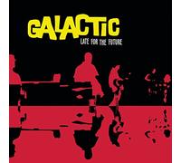Galactic - Late for the Future