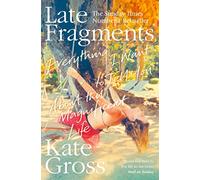 Late Fragments : Everything I Want to Tell You (About This Magnificent Life)