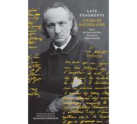 Late Fragments: Flares, My Heart Laid Bare, Prose Poems, Belgium Disrobed (The Margellos World Republic of Letters)