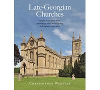 Late-Georgian Churches: Anglican architecture, patronage and churchgoing in England 1790-1840 (John Hudson - List of books)