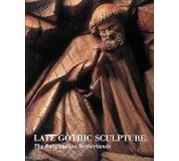Late Gothic Sculpture: The Burgundian Netherlands