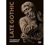 Late Gothic: The Birth of Modernity (Alte Kunst)