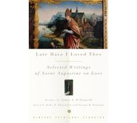 Late Have I Loved Thee: Selected Writings of Saint Augustine on Love by Augustine of Hippo (December 05,2006)