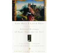 Late Have I Loved Thee: Selected Writings of Saint Augustine on Love (Vintage Spiritual Classics)