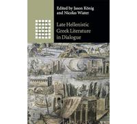Late Hellenistic Greek Literature in Dialogue (Gr ulture in the Roman World)