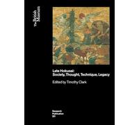 Late Hokusai: Society, Thought, Technique, Legacy: 231 (British Museum Research Publications)