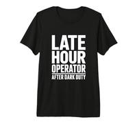 Late Hour Operator After Dark Typography Statement Premium T-Shirt