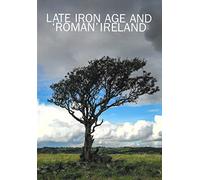 Late Iron Age and 'Roman' Ireland: Discovery Programme Reports 8