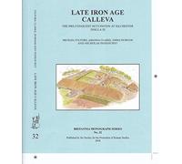 Late Iron Age Calleva: The Pre-Conquest Occupation At Silchester Insula IX. Silchester Roman Town: The Insula IX Town Life Project: Volume 3: 32 (Britannia Monographs)