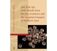 Late Iron Age Gold Hoards from the Low Countries and the Caesarian Conquest of Northern Gaul (Amsterdam Archaeological Studies)