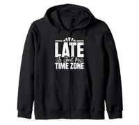 Late Is Just My Time Zone Zip Hoodie