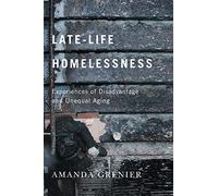 Late-Life Homelessness: Experiences of Disadvantage and Unequal Aging