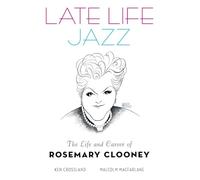 Late Life Jazz: The Life and Career of Rosemary Clooney