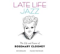 Late Life Jazz: The Life and Career of Rosemary Clooney