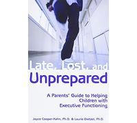Late, Lost & Unprepared: A Parents' Guide to Helping Children with Executive Functioning
