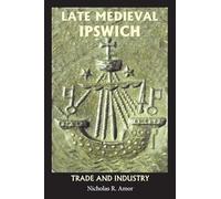Late Medieval Ipswich: Trade and Industry
