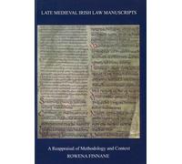 Late Medieval Irish Law Manuscripts: A Reappraisal of Methodology and Content (Sydney Series in Celtic Studies Series)