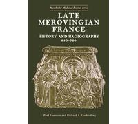 Late Merovingian France: History and Hagiography, 640-720 (Manchester Medieval Sources)
