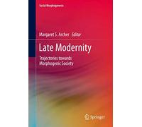 Late Modernity: Trajectories towards Morphogenic Society (Social Morphogenesis)
