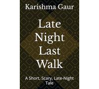Late Night Last Walk: A Short, Scary, Late-Night Tale
