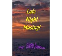 Late Night Musing! : Pre- Sleep Journal