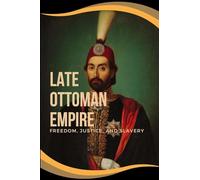 Late Ottoman Empire: Freedom, Justice, and Slavery: Freedom, Justice, and Slavery Addie J.