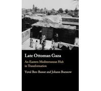 Late Ottoman Gaza – An Eastern Mediterranean Hub in Transformation – Cambridge University Press