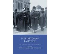 Late Ottoman Palestine: The Period of Young Turk Rule