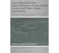 Late Palaeozoic and Early Mesozoic Circum-Pacific Events and their Global Correlation (World and Regional Geology, Series Number 10)