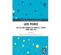 Late Peirce : The Life and Thought of Charles S. Peirce from 1900-1914