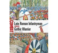 Late Roman Infantryman vs Gothic Warrior: AD 376-82 (Combat)