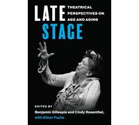 Late Stage: Theatrical Perspectives on Age and Aging