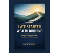 Late Starter Wealth Building: Financial Planning Strategies When You're Behind on Savings